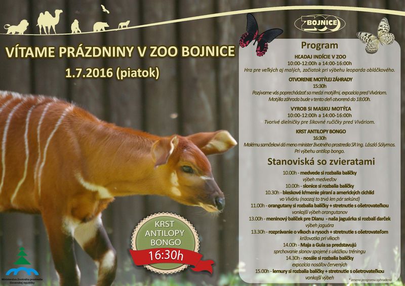 v piatok 1.7.2016 budeme v Zoo Bojnice krstiť mladého samčeka antilopy bongo a vítať prázdniny. Bližšie informácie nájdete v priloženom plagáte.